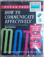 How to Communicate Effectively - Audio Training Programme written by Bert Decker performed by Kogan Page Team on Cassette (Abridged)